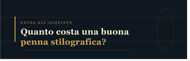 Quanto costa una buona penna stilografica? Guida alla scelta della stilografica perfetta